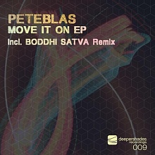 PeteBlas - Move It On EP (Incl. Boddhi Satva Remix) PeteBlas - Move It On EP (Incl. Boddhi Satva Remix) - Deeper Shades Recordings