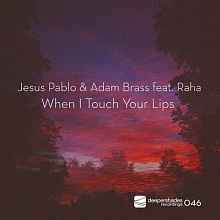 Jesus Pablo & Adam Brass feat Raha - When I Touch Your Lips - Deeper Shades Recordings Jesus Pablo and Adam Brass feat Raha - When I Touch Your Lips - Deeper Shades Recordings