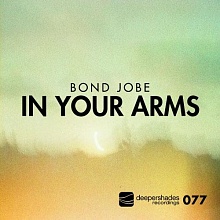 Bond Jobe - In Your Arms - Deeper Shades Recordings Bond Jobe - In Your Arms - Deeper Shades Recordings