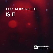 Lars Behrenroth "Is It" Deeper Shades Recordings Lars Behrenroth - Is It - Deeper Shades Recordings