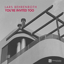 Lars Behrenroth "You're Invited Too" Deeper Shades Recordings Lars Behrenroth - You're Invited Too - Deeper Shades Recordings