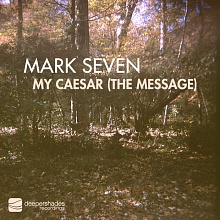 MARK SEVEN "My Caesar (The Message)" Deeper Shades Recordings Mark Seven - My Caesar (The Message) - Deeper Shades Recordings