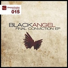 BlackAngel - Final Conviction EP - DSOH015 BlackAngel - Final Conviction EP - Deeper Shades Recordings 015