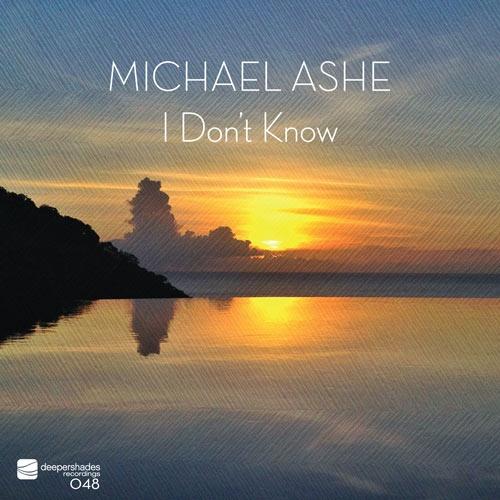 Michael Ashe - I Dont Know - Deeper Shades Recordings