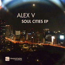 Alex V - Soul Cities EP - Deeper Shades Recordings